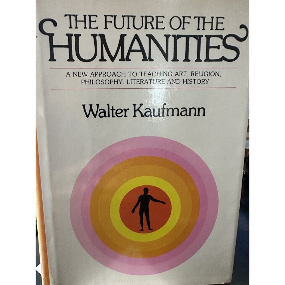 The Future of the‎ Humanities by Kaufmann, Walter (1977) First Edition